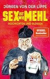 Sex ist wie Mehl: Geschichten und Glossen. Der Bestseller von Deutschlands Großmeister der Comedy – erstmals im Taschenbuch