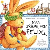 Neue Briefe von Felix: Ein kleiner Hase reist durch die Vergangenheit
